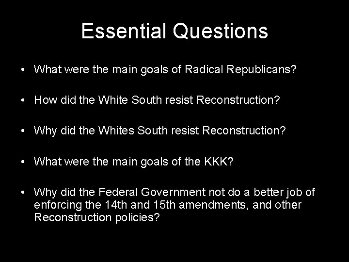 Essential Questions • What were the main goals of Radical Republicans? • How did