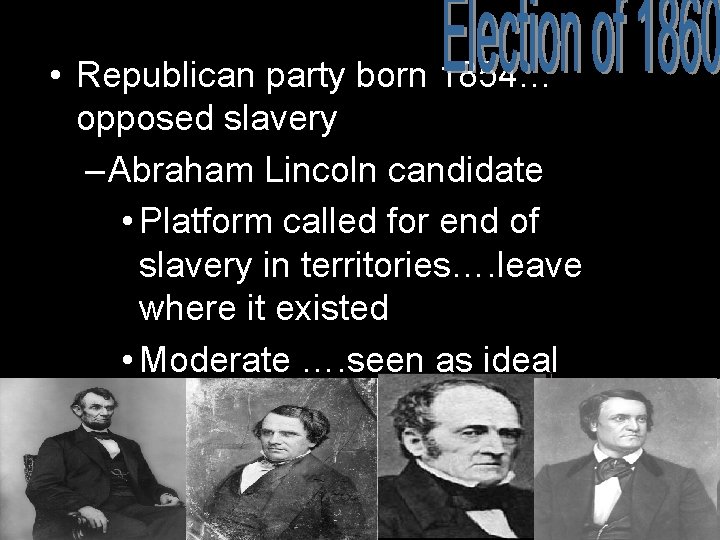  • Republican party born 1854… opposed slavery – Abraham Lincoln candidate • Platform
