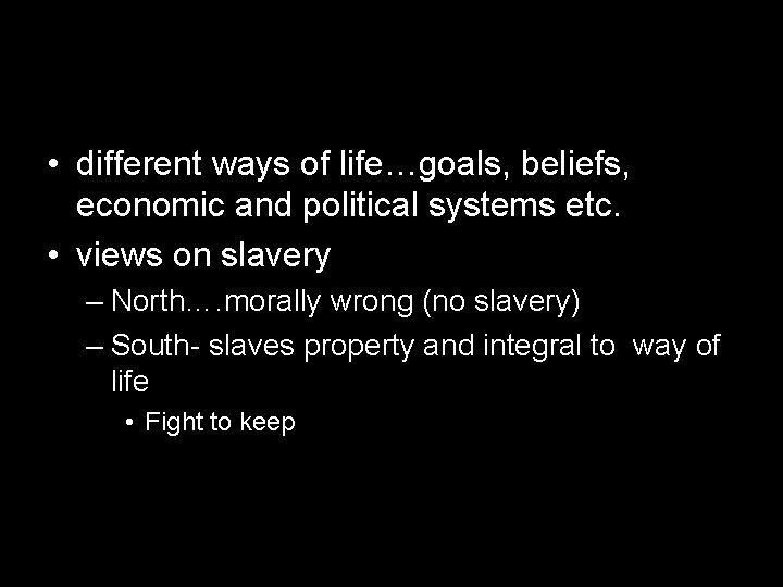 • different ways of life…goals, beliefs, economic and political systems etc. • views