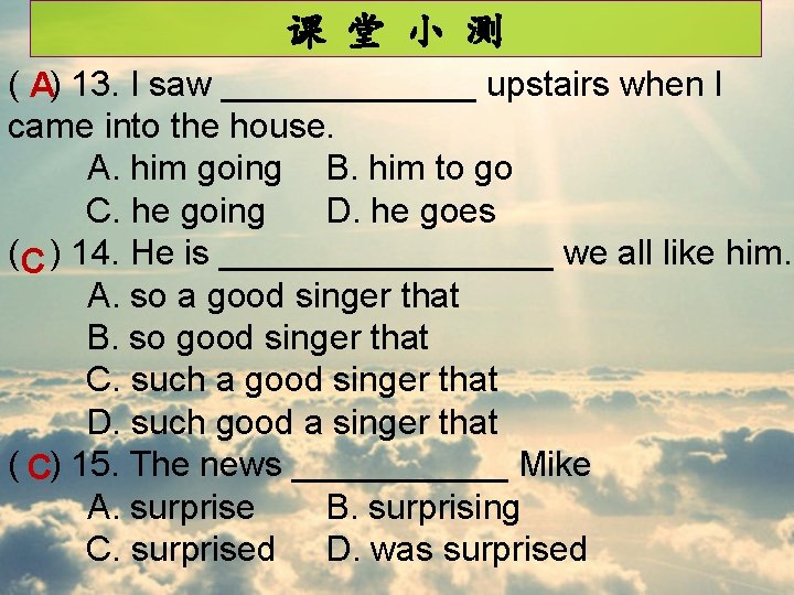 课 堂 小 测 ( A) 13. I saw _______ upstairs when I came