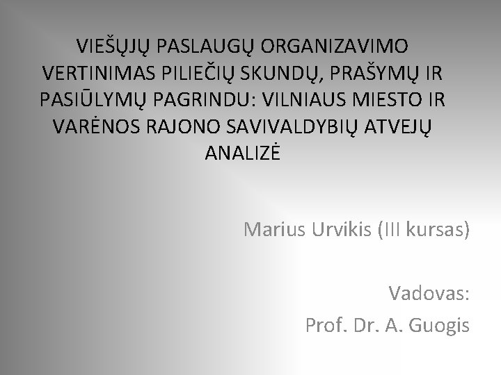 VIEŠŲJŲ PASLAUGŲ ORGANIZAVIMO VERTINIMAS PILIEČIŲ SKUNDŲ, PRAŠYMŲ IR PASIŪLYMŲ PAGRINDU: VILNIAUS MIESTO IR VARĖNOS