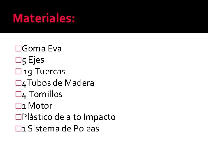 Materiales: �Goma Eva � 5 Ejes � 19 Tuercas � 4 Tubos de Madera