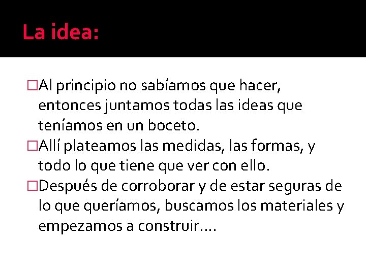 La idea: �Al principio no sabíamos que hacer, entonces juntamos todas las ideas que