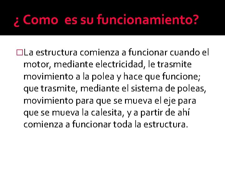 ¿ Como es su funcionamiento? �La estructura comienza a funcionar cuando el motor, mediante