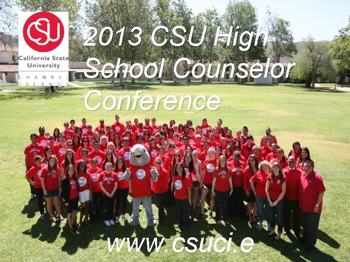 2013 CSU High School Counselor Conference www. csuci. e 