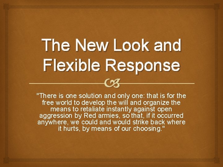 The New Look and Flexible Response "There is one solution and only one: that