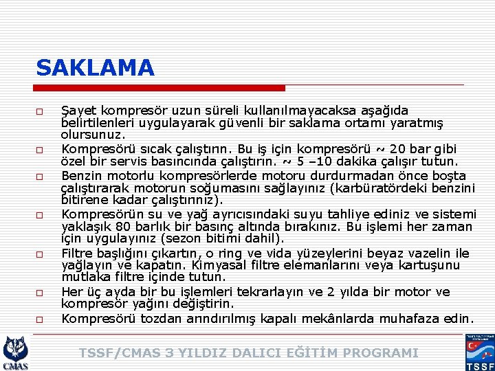 SAKLAMA o o o o Şayet kompresör uzun süreli kullanılmayacaksa aşağıda belirtilenleri uygulayarak güvenli