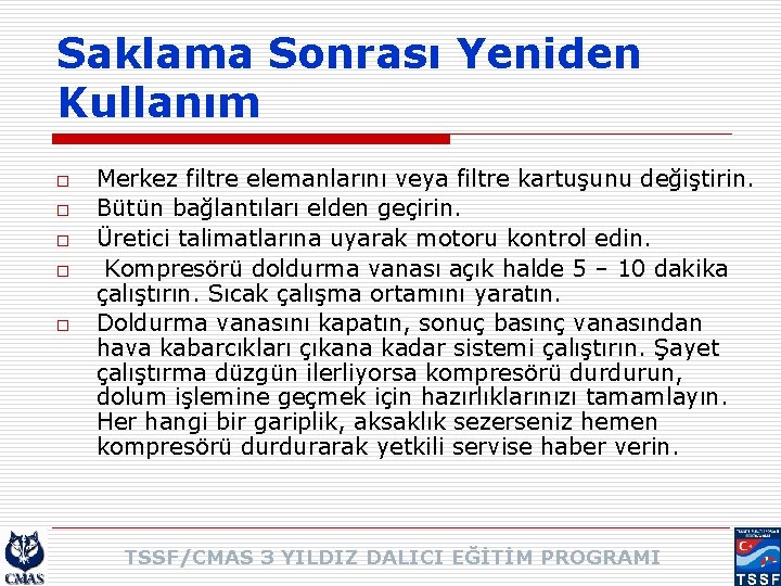 Saklama Sonrası Yeniden Kullanım o o o Merkez filtre elemanlarını veya filtre kartuşunu değiştirin. Saklama Sonrası Yeniden Kullanım o o o Merkez filtre elemanlarını veya filtre kartuşunu değiştirin.