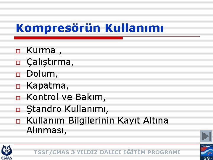 Kompresörün Kullanımı o o o o Kurma , Çalıştırma, Dolum, Kapatma, Kontrol ve Bakım,