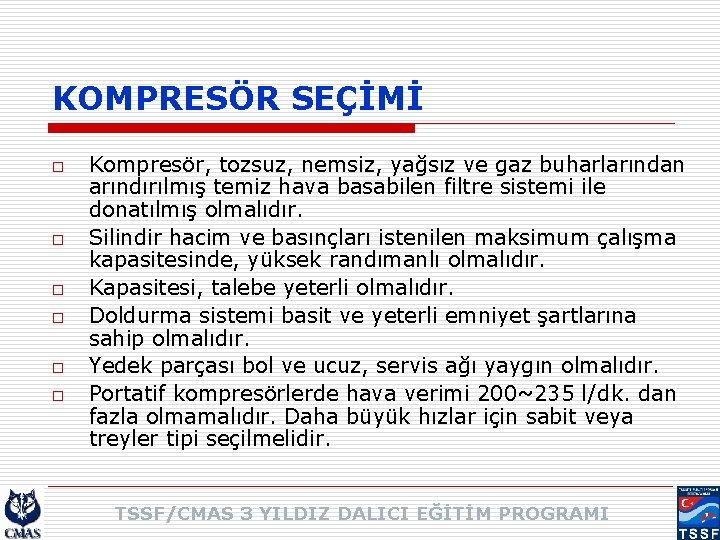 KOMPRESÖR SEÇİMİ o o o Kompresör, tozsuz, nemsiz, yağsız ve gaz buharlarından arındırılmış temiz