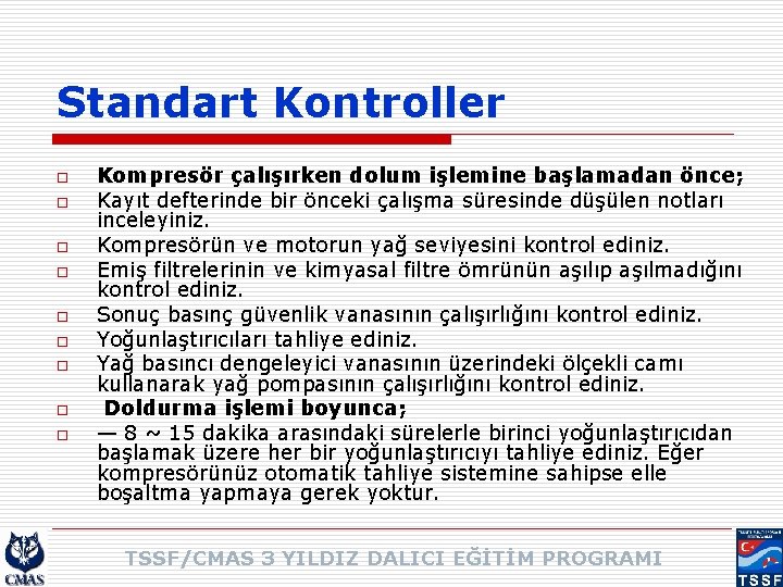 Standart Kontroller o o o o o Kompresör çalışırken dolum işlemine başlamadan önce; Kayıt