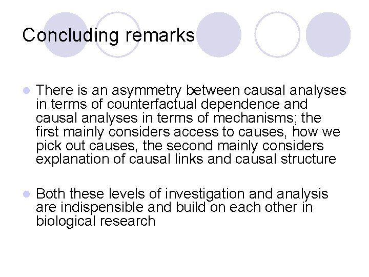 Concluding remarks l There is an asymmetry between causal analyses in terms of counterfactual