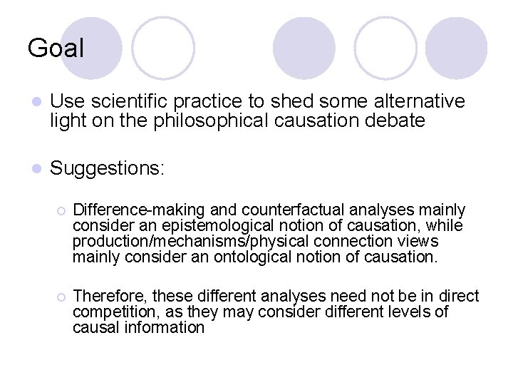 Goal l Use scientific practice to shed some alternative light on the philosophical causation