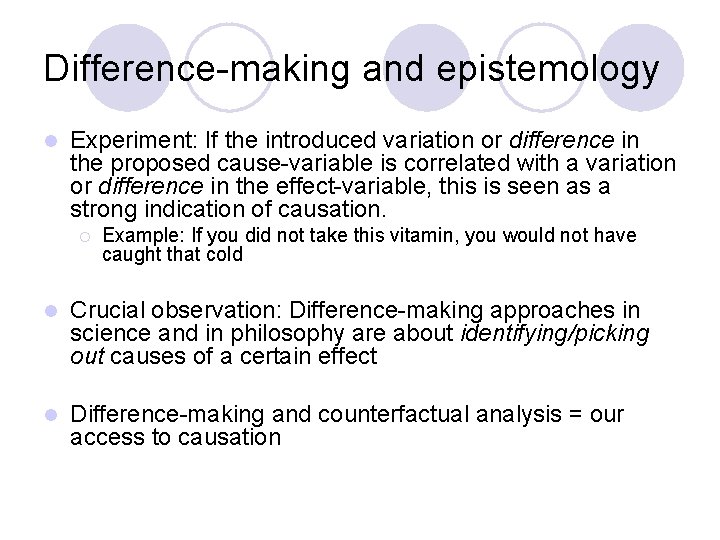 Difference-making and epistemology l Experiment: If the introduced variation or difference in the proposed