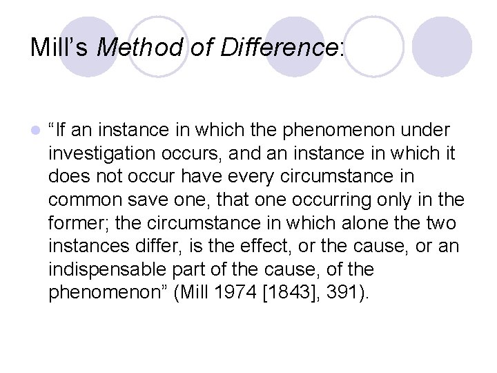 Mill’s Method of Difference: l “If an instance in which the phenomenon under investigation