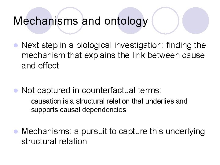 Mechanisms and ontology l Next step in a biological investigation: finding the mechanism that