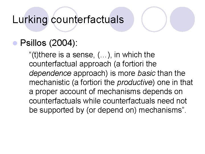 Lurking counterfactuals l Psillos (2004): “(t)there is a sense, (…), in which the counterfactual