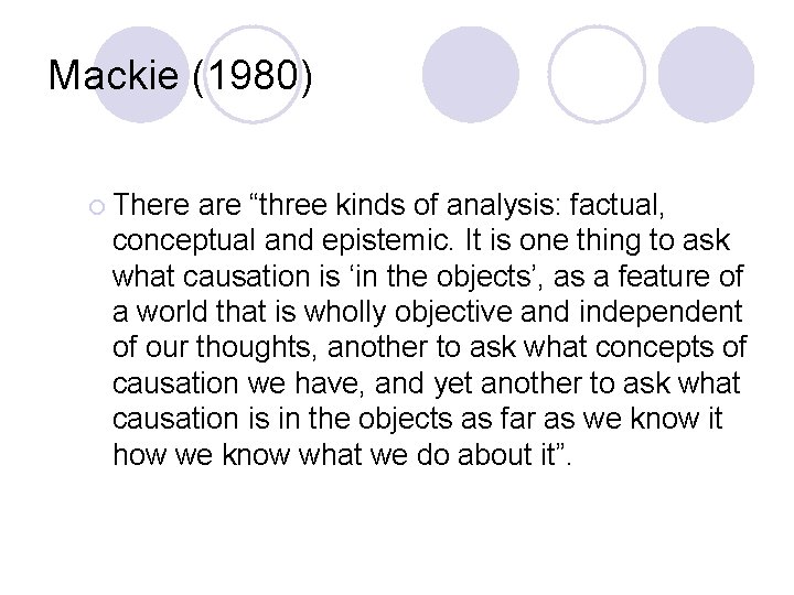 Mackie (1980) ¡ There are “three kinds of analysis: factual, conceptual and epistemic. It