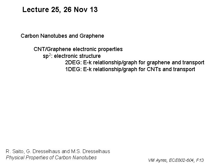 Lecture 25, 26 Nov 13 Carbon Nanotubes and Graphene CNT/Graphene electronic properties sp 2: