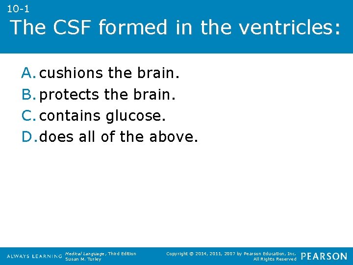 10 -1 The CSF formed in the ventricles: A. cushions the brain. B. protects