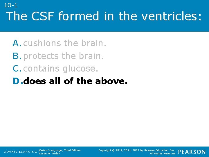 10 -1 The CSF formed in the ventricles: A. cushions the brain. B. protects