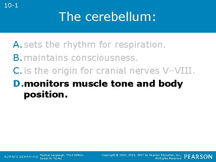 10 -1 The cerebellum: A. sets the rhythm for respiration. B. maintains consciousness. C.