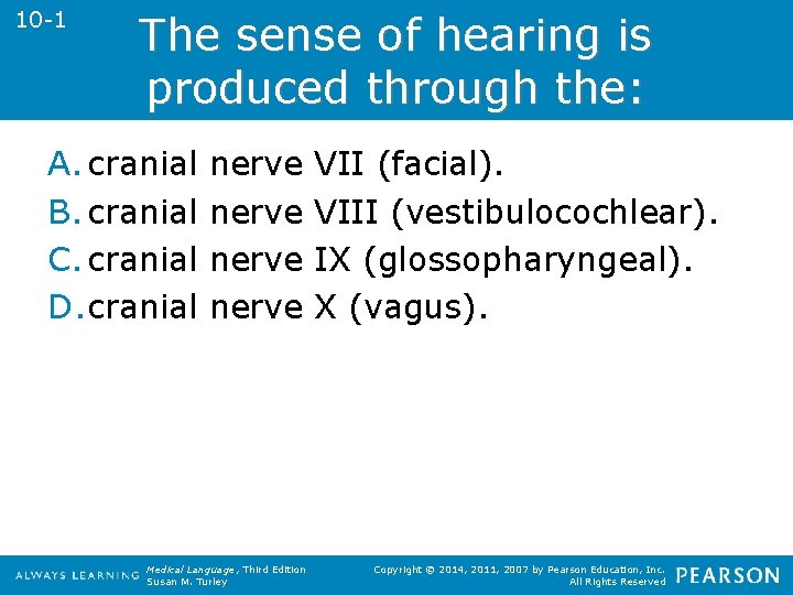 10 -1 The sense of hearing is produced through the: A. cranial B. cranial