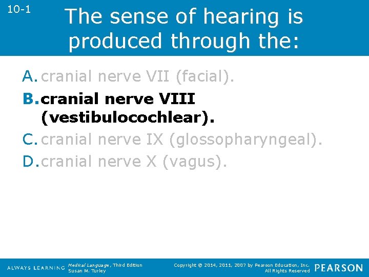 10 -1 The sense of hearing is produced through the: A. cranial nerve VII