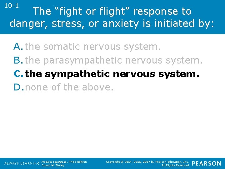 10 -1 The “fight or flight” response to danger, stress, or anxiety is initiated