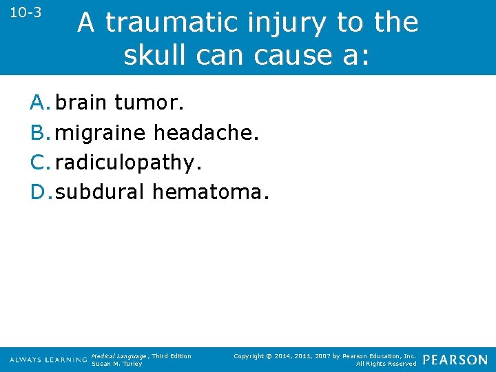 10 -3 A traumatic injury to the skull can cause a: A. brain tumor.