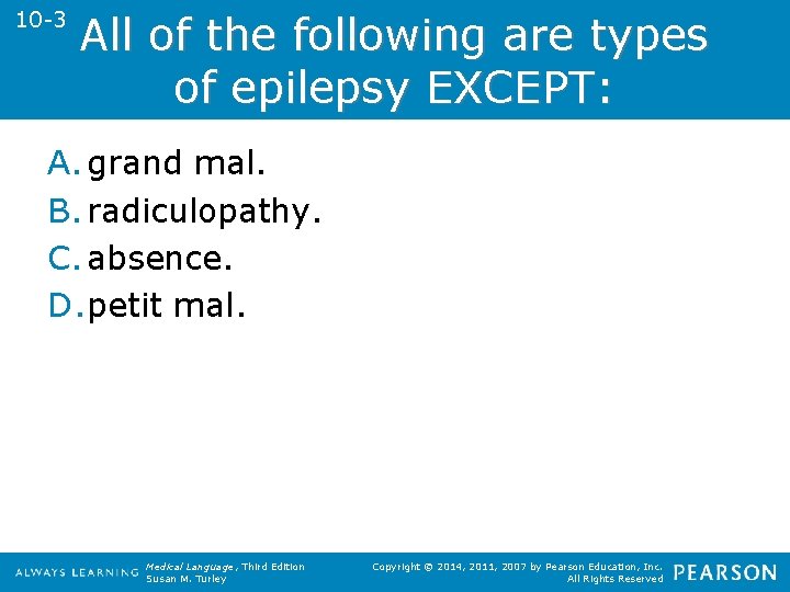 10 -3 All of the following are types of epilepsy EXCEPT: A. grand mal.