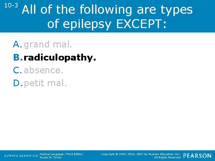 10 -3 All of the following are types of epilepsy EXCEPT: A. grand mal.