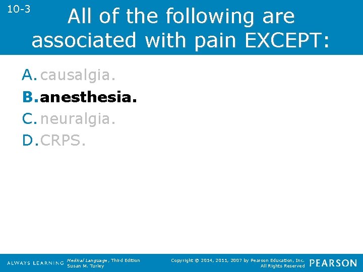 10 -3 All of the following are associated with pain EXCEPT: A. causalgia. B.