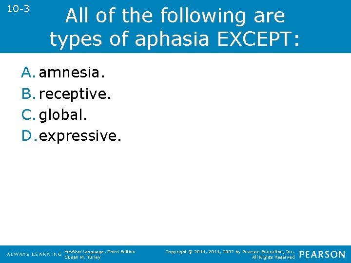 10 -3 All of the following are types of aphasia EXCEPT: A. amnesia. B.