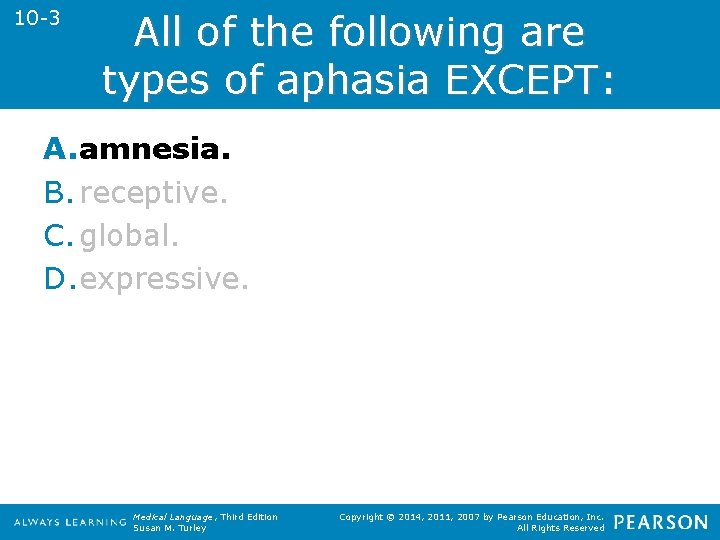 10 -3 All of the following are types of aphasia EXCEPT: A. amnesia. B.