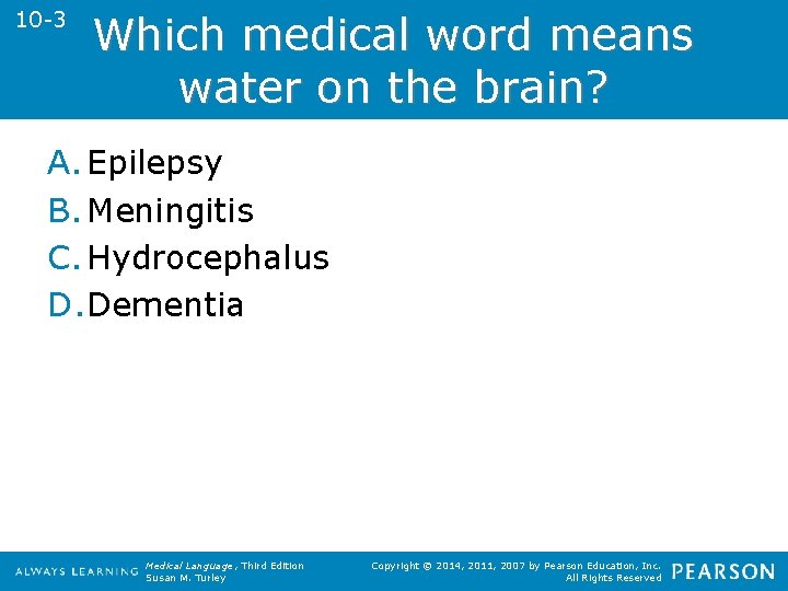 10 -3 Which medical word means water on the brain? A. Epilepsy B. Meningitis