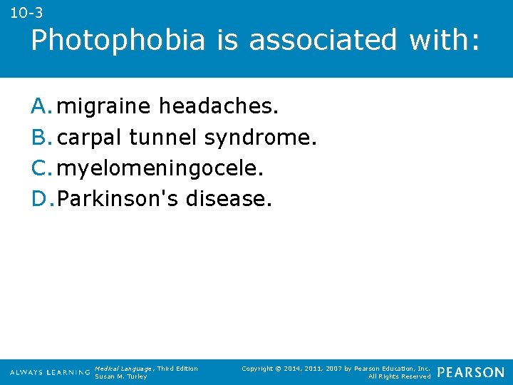10 -3 Photophobia is associated with: A. migraine headaches. B. carpal tunnel syndrome. C.