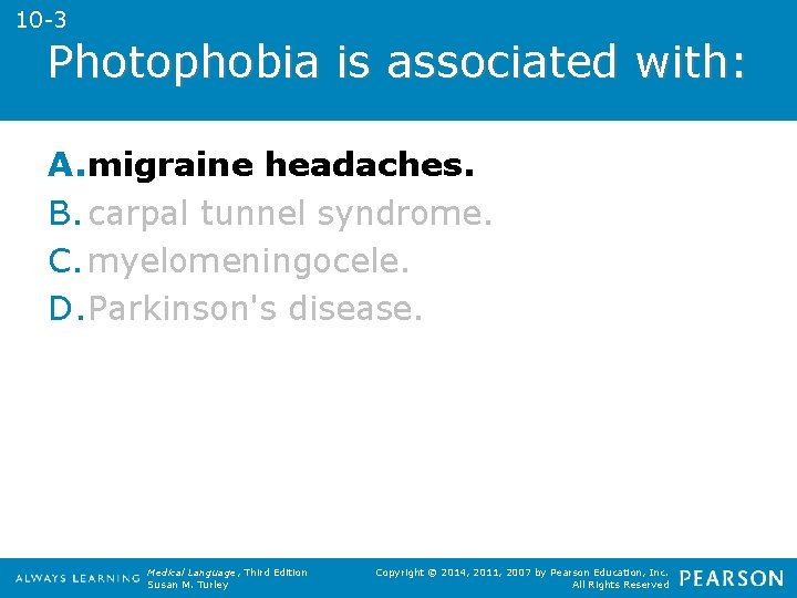 10 -3 Photophobia is associated with: A. migraine headaches. B. carpal tunnel syndrome. C.