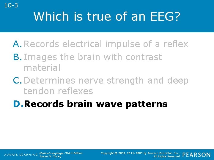 10 -3 Which is true of an EEG? A. Records electrical impulse of a