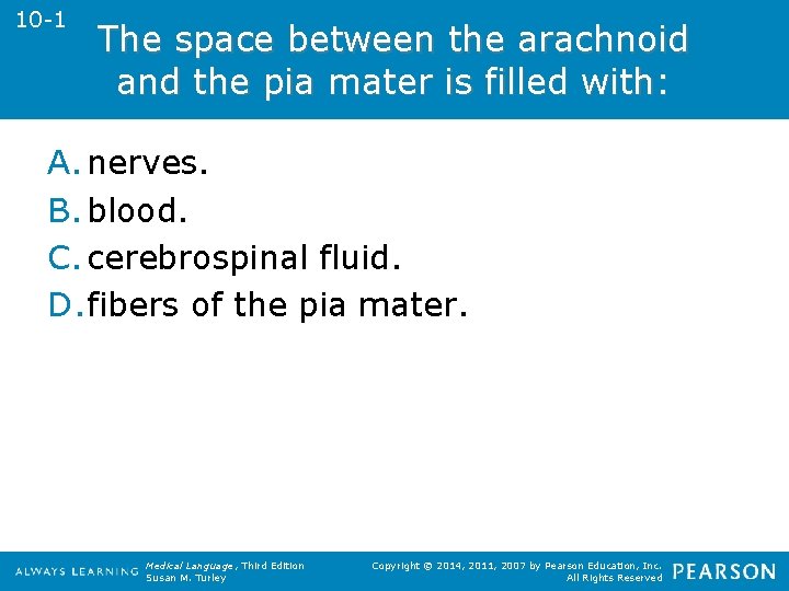 10 -1 The space between the arachnoid and the pia mater is filled with: