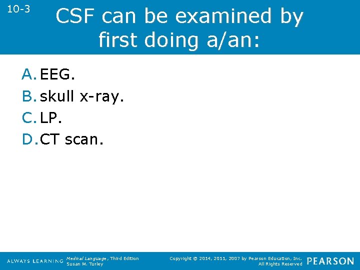 10 -3 CSF can be examined by first doing a/an: A. EEG. B. skull