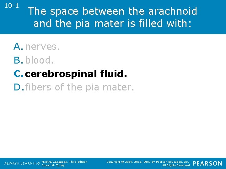 10 -1 The space between the arachnoid and the pia mater is filled with: