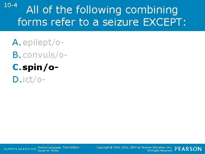 10 -4 All of the following combining forms refer to a seizure EXCEPT: A.