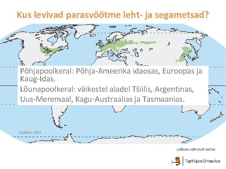 Kus levivad parasvöötme leht- ja segametsad? Põhjapoolkeral: Põhja-Ameerika idaosas, Euroopas ja Kaug-Idas. Lõunapoolkeral: väikestel