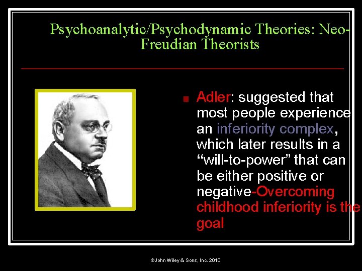 Psychoanalytic/Psychodynamic Theories: Neo. Freudian Theorists ■ Adler: suggested that most people experience an inferiority