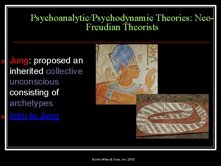 Psychoanalytic/Psychodynamic Theories: Neo. Freudian Theorists ■ ■ Jung: proposed an inherited collective unconscious consisting