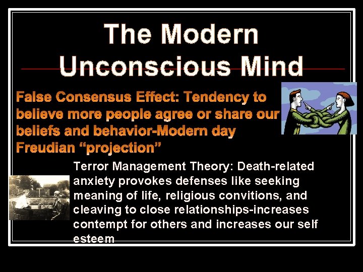 The Modern Unconscious Mind Terror Management Theory: Death-related anxiety provokes defenses like seeking meaning