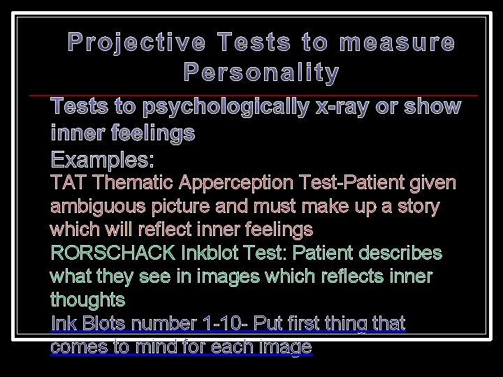 Tests to psychologically x-ray or show inner feelings TAT Thematic Apperception Test-Patient given ambiguous