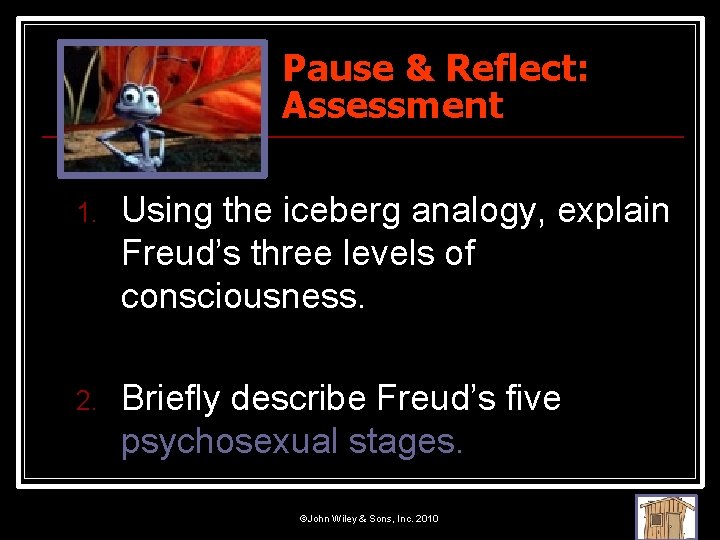 Pause & Reflect: Assessment 1. Using the iceberg analogy, explain Freud’s three levels of