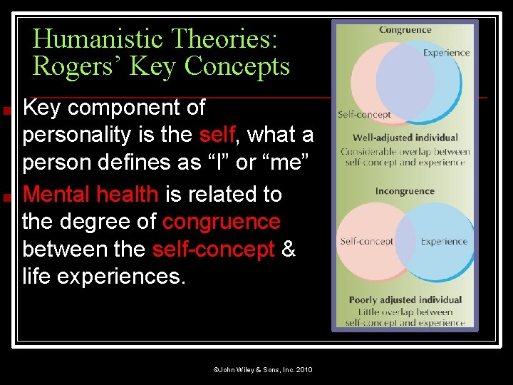 Humanistic Theories: Rogers’ Key Concepts ■ ■ Key component of personality is the self,